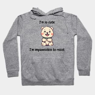 I'm so cute I'm impossible to resist - cute kawaii dog or teddy bear Hoodie